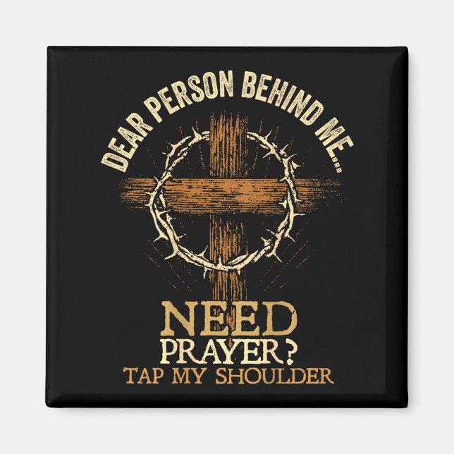 Dear Person Behind Me Need Prayer Tap My Shoulder  Magnet (Front)