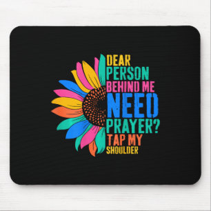 Dear Person Behind Me Need Prayer Tap My Shoulder Mouse Pad