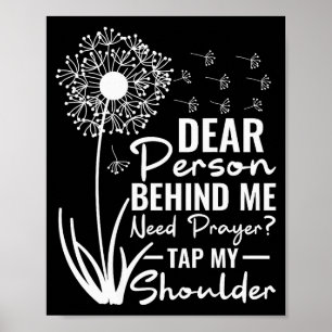 Dear Person Behind Me Need Prayer Tap My Shoulder Poster