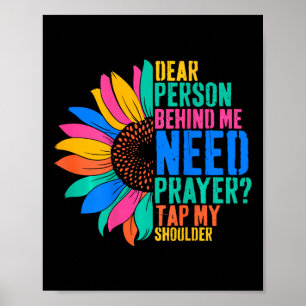 Dear Person Behind Me Need Prayer Tap My Shoulder  Poster