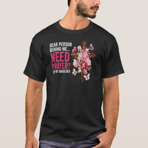 Dear Person Behind Me Need Prayer Tap My Shoulder T-Shirt