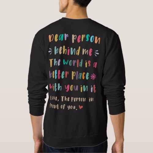 Dear person behind me T_Shirt Sweatshirt