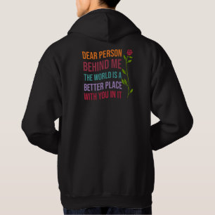 Dear Person Behind Me, The World is a better ..... Hoodie
