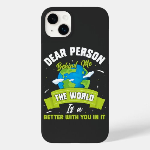 Dear Person Behind Me The World Is A Better Place  Case_Mate iPhone 14 Plus Case