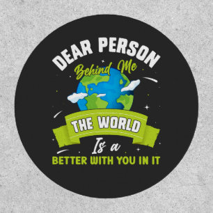 Dear Person Behind Me The World Is A Better Place  Patch