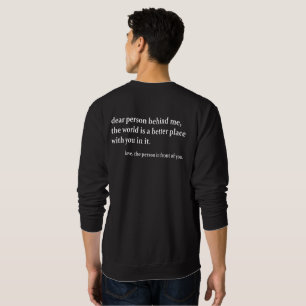 Dear Person Behind Me The World Is A Better Place  Sweatshirt