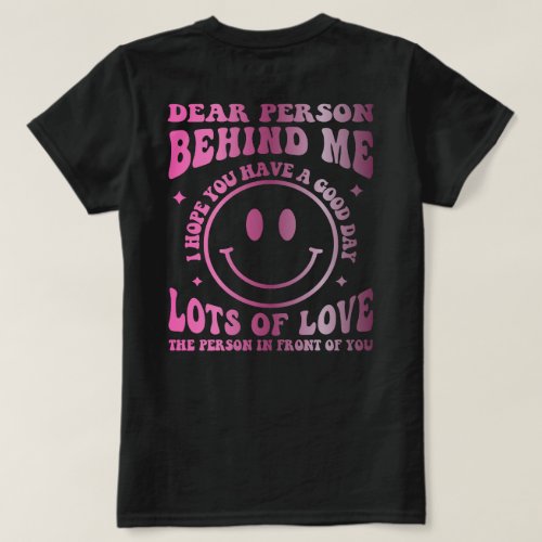 Dear Person Behind Me The World Is A Better Place T_Shirt