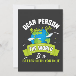 Dear Person Behind Me The World Is A Better Place Thank You Card