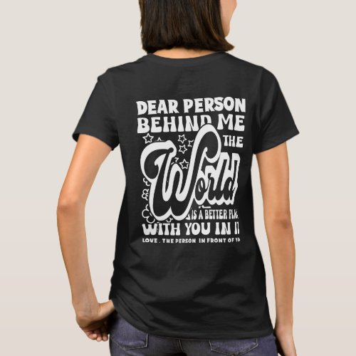 Dear Person Behind Me The World Is Positive Quote T_Shirt
