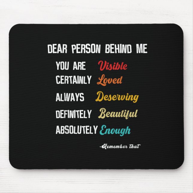 Dear Person Behind Me Visible Loved Deserving Beau Mouse Pad (Front)