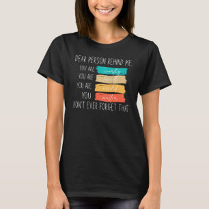 Dear person behind me you are amazing beautiful an T-Shirt
