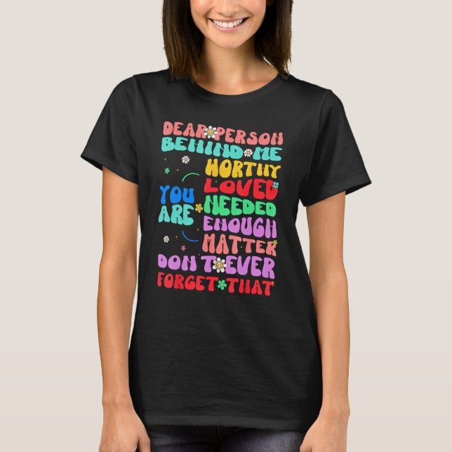 Dear person behind me you are amazing beautiful an T-Shirt (Front)