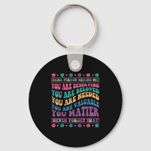 Dear Person Behind Me You Are Deserving Beloved An Keychain