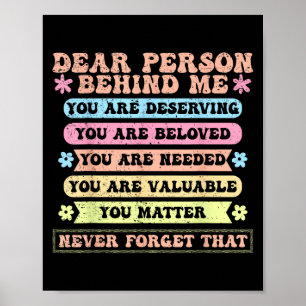 Dear Person Behind Me You Are Deserving Beloved An Poster