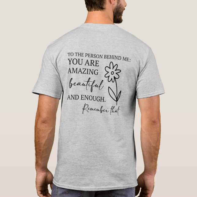 Dear Person Behind Me You Are Enough Men Women T-Shirt (Back)