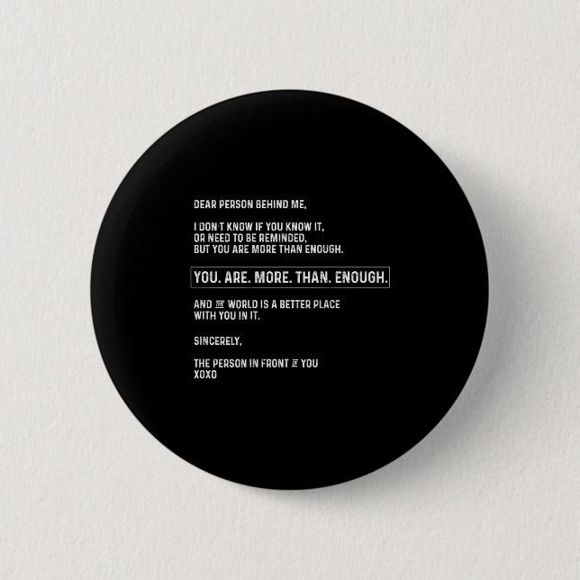 Dear Person Behind Me You Are More Than Enough (on Button (Front)