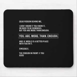Dear Person Behind Me You Are More Than Enough (on Mouse Pad