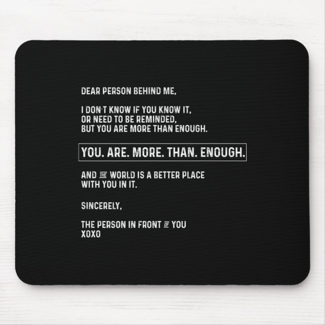 Dear Person Behind Me You Are More Than Enough (on Mouse Pad (Front)