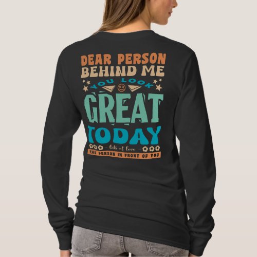 Dear Person Behind Me You Look Great Inspirational T_Shirt
