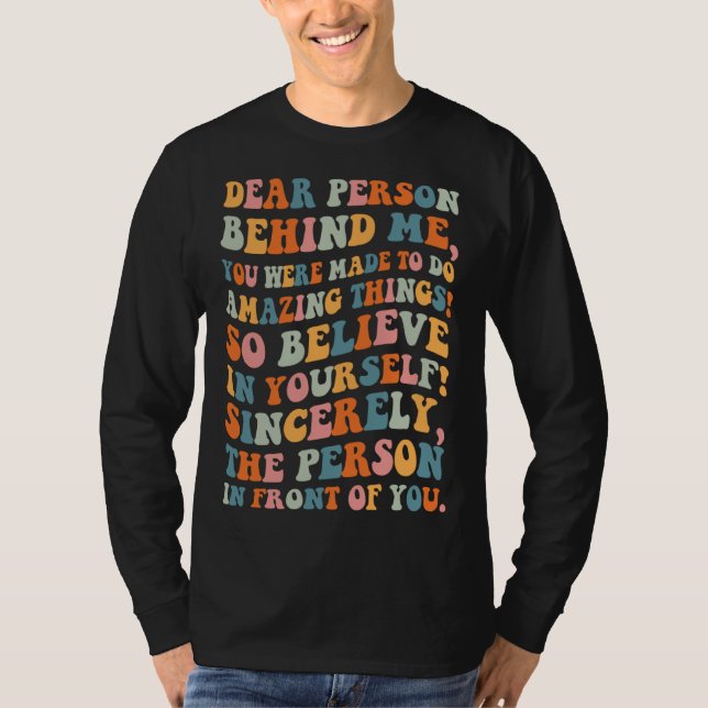 Dear person behind you were made to do amazing thi T-Shirt (Front)