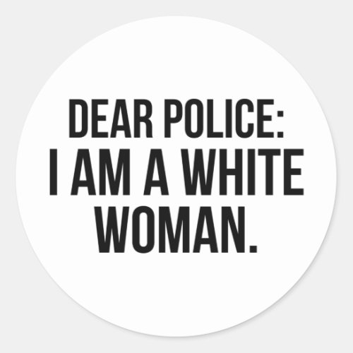 Dear Police I am a White Woman Classic Round Sticker