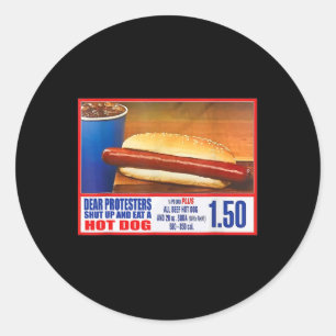 Dear Protesters Shut Up And Eat A Hot Dog Funny 4t Classic Round Sticker