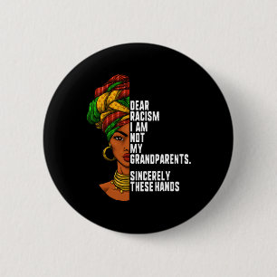 Dear Racism I Am Not My Grandparents Feminist Wome Button