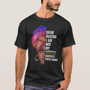 Dear Racism I Am Not My Grandparents Feminist Wome T-Shirt