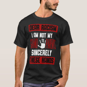 Dear Racism I Am Not My Grandparents Sincerly Thes T-Shirt