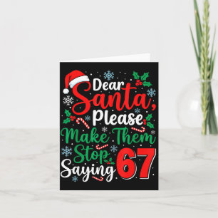 Dear Santa 67 Funny Christmas Six Seven 6-7 Men Wo Card