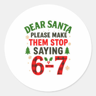 Dear Santa 67 Funny Christmas Six Seven 6-7 Men Wo Classic Round Sticker