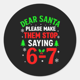 Dear Santa 67 Funny Christmas Six Seven 6-7 Men Wo Classic Round Sticker