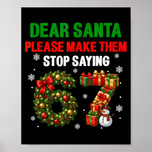 Dear Santa 67 Funny Christmas Six Seven 6-7 Men Wo Poster