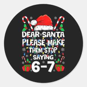 Dear Santa 67 Funny Christmas Six Seven 6-7 Shirt Classic Round Sticker