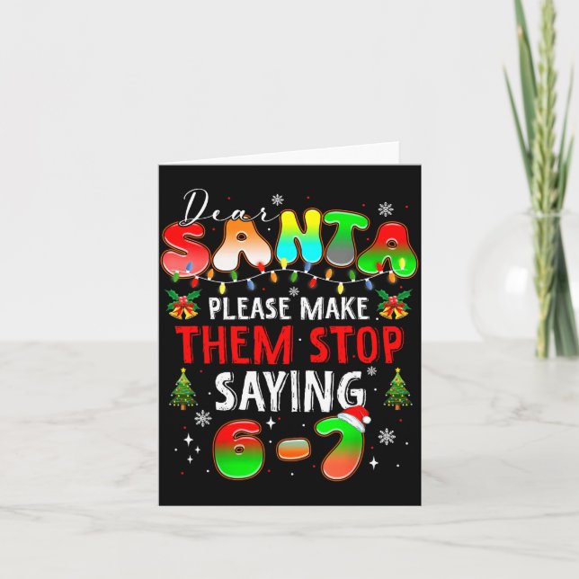 Dear Santa 67 Funny Christmas Stop Saying Six Seve Card (Front)