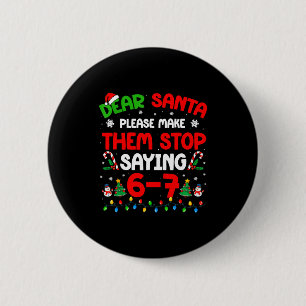 Dear Santa 67 Meme Funny Christmas Six Seven 6 7 M Button
