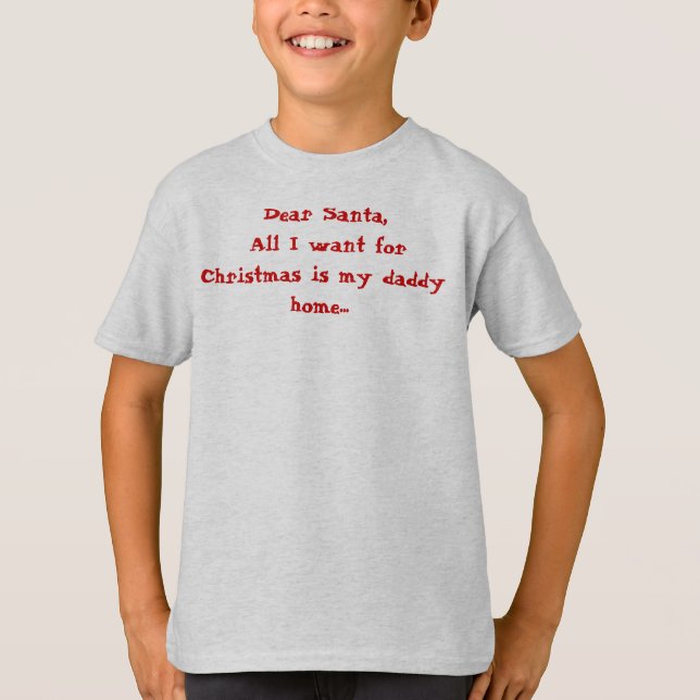 Dear Santa, All I want for Christmas is my dadd... T-Shirt (Front)