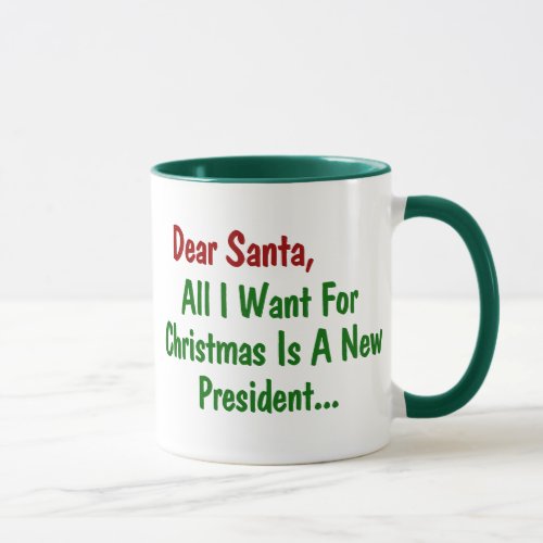 Dear Santa All I Want For Xmas Is A New President Mug