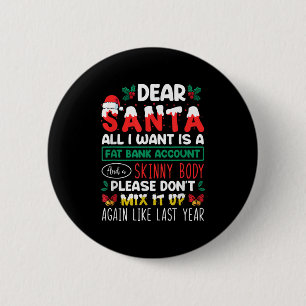 Dear Santa All I Want Is A Fat Bank Account And A Button