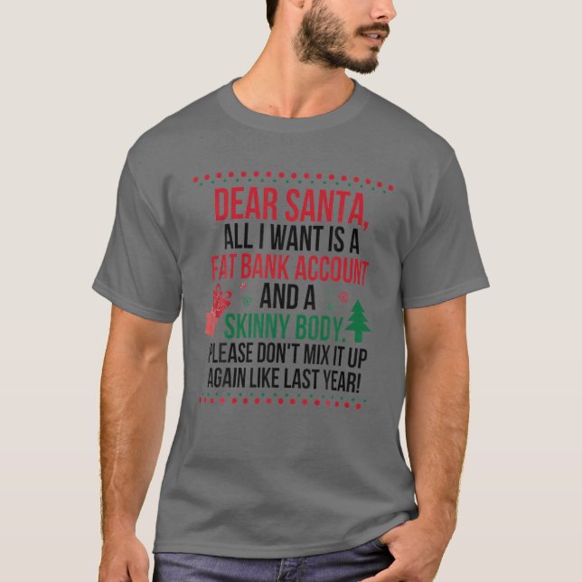Dear Santa All I Want Is A Fat Bank Account And A T-Shirt (Front)