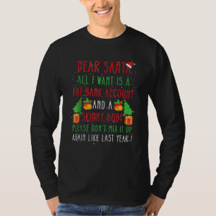 Dear Santa All I Want Is A Fat Bank Account And Sk T-Shirt
