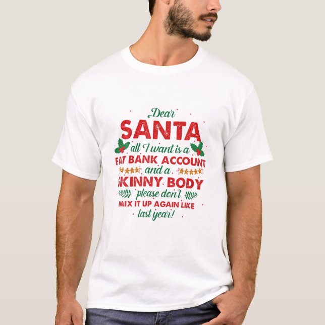 Dear Santa All I Want Is A Fat Bank Account Funny T-Shirt (Front)