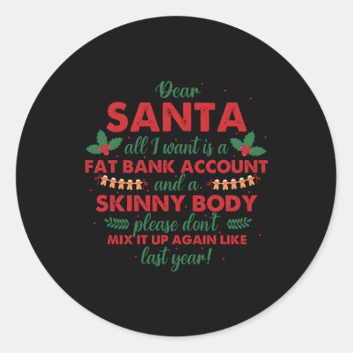 Dear Santa All I Want Is A Fat Bank Account Skinny Classic Round Sticker
