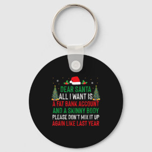 Dear Santa All I Want Is Fat Bank Account Skinny B Keychain