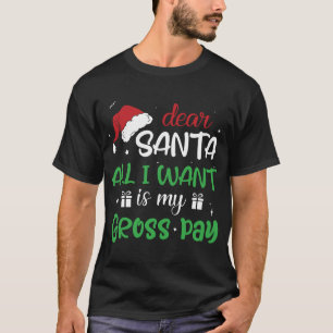 Dear Santa all I want is my gross pay funny Christ T-Shirt