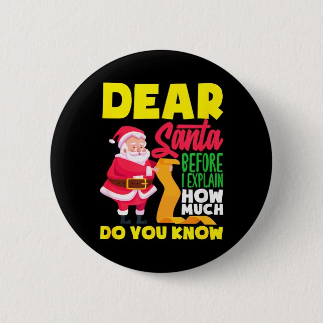 Dear Santa Before Explain How Much Do Know Funny Button (Front)