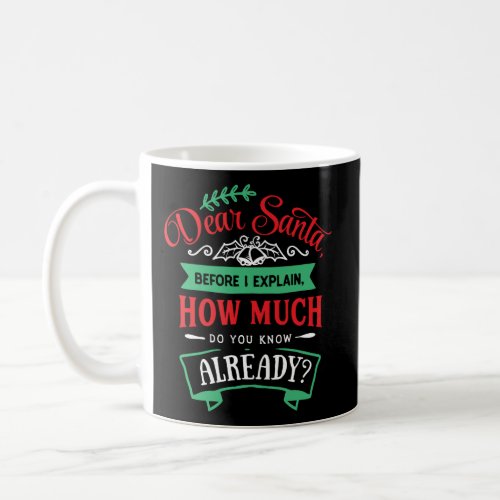 Dear Santa Before I Explain How Much Do You Alread Coffee Mug