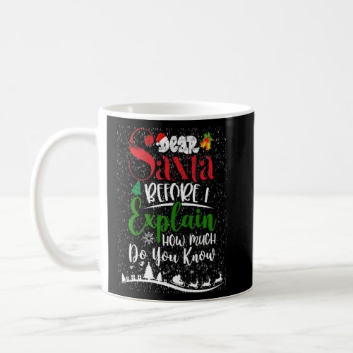 Dear Santa Before I Explain How Much Do You Know A Coffee Mug