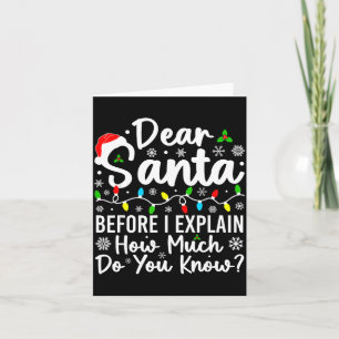 Dear Santa Before I Explain How Much Do You Know C Card