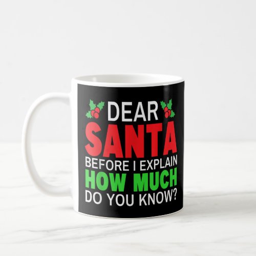 Dear Santa Before I Explain How Much Do You Know  Coffee Mug